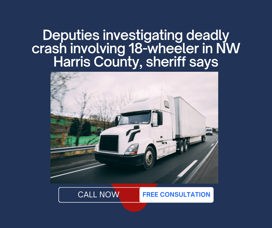 houston 529 truck crash 18wheeler attorney help