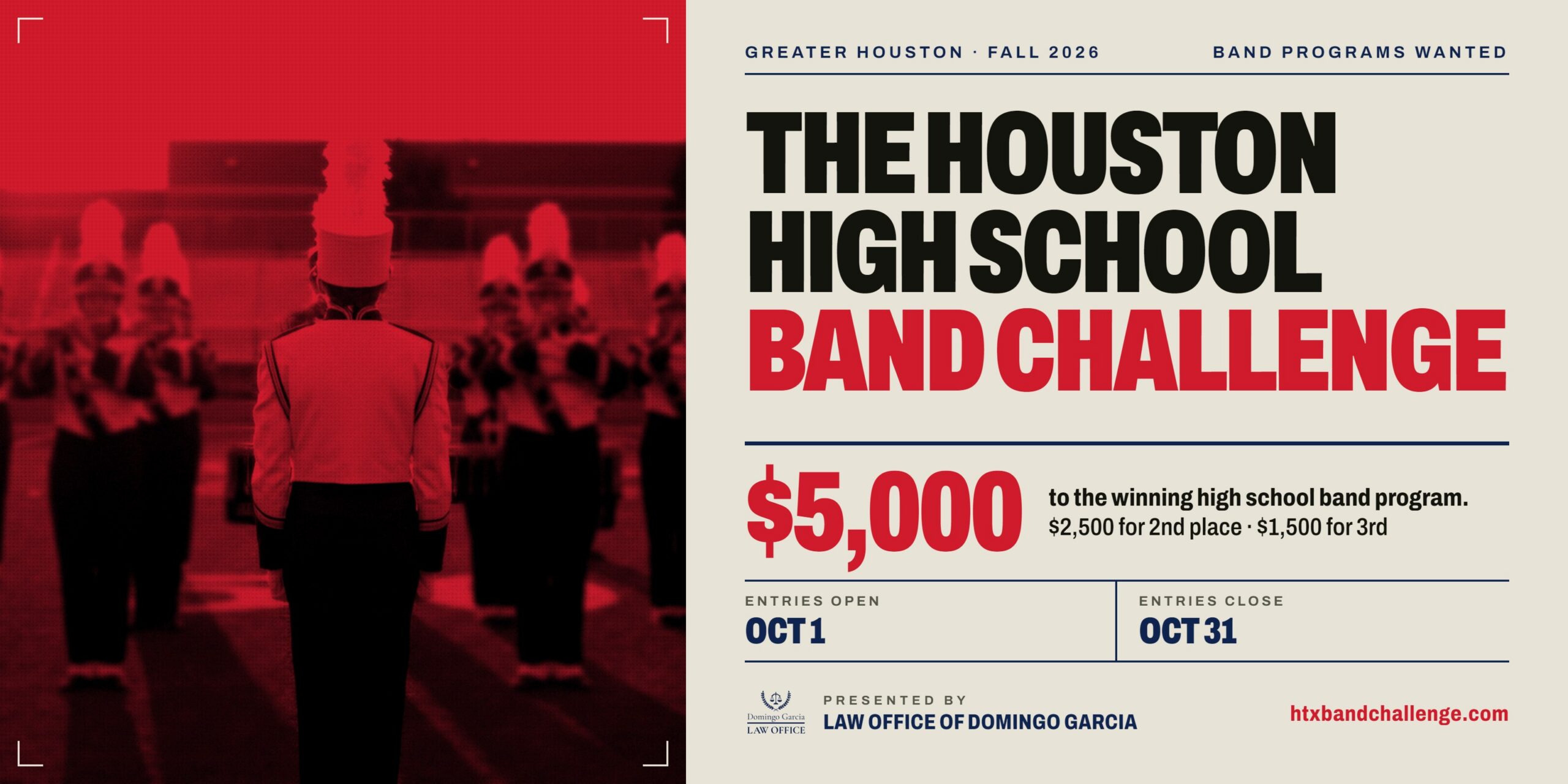 El Reto de Bandas de Institutos de Houston: 5.000 $ para el programa ganador de bandas de secundaria del Gran Houston. Las inscripciones abren el 1 de octubre y cierran el 31 de octubre. Presentado por el Despacho de Abogados de Domingo García.  